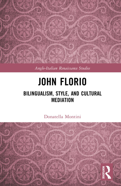 John Florio (Bilingualism, Style, and Cultural Mediation) by Donatella Montini, 9781032799865