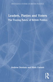 Leaders, Parties and Voters (The Fraying Fabric of British Politics) by Andrew Denham, Mark Garnett, 9781032656922
