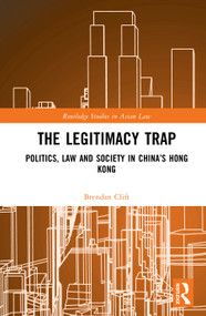 The Legitimacy Trap (Politics, Law and Society in China's Hong Kong) by Brendan Clift, 9781041086314