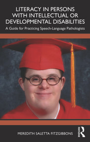 Literacy in Persons with Intellectual or Developmental Disabilities (A Guide for Practicing Speech-Language Pathologists) by Meredith Saletta Fitzgibbons, 9781041083764