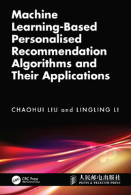 Machine Learning-Based Personalised Recommendation Algorithms and Their Applications by Chaohui Liu, Lingling Li, 9781041285670