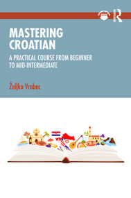 Mastering Croatian (A Practical Course from Beginner to Mid-Intermediate) by Željko Vrabec, 9781041356097
