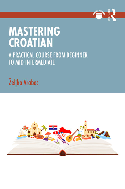 Mastering Croatian (A Practical Course from Beginner to Mid-Intermediate) by Željko Vrabec, 9781041356158
