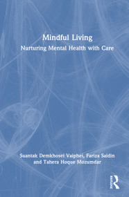 Mindful Living (Nurturing Mental Health with Care) by Suantak Demkhosei Vaiphei, Fariza Saidin, Tahera Hoque Mozumdar, 9781041401612