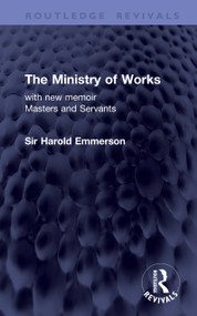 The Ministry of Works (with new memoir Masters and Servants) by Sir Harold Emmerson, 9781041252214