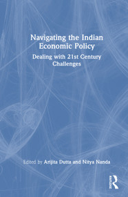 Navigating the Indian Economic Policy (Dealing with 21st Century Challenges) by Arijita Dutta, Nitya Nanda, 9781041038436