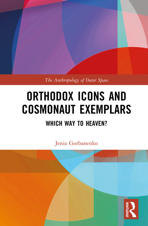 Orthodox Icons and Cosmonaut Exemplars (Which Way to Heaven?) by Jenia Gorbanenko, 9781041264088
