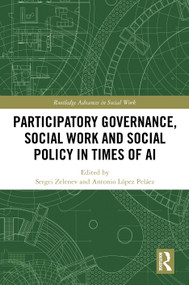 Participatory Governance, Social Work and Social Policy in Times of AI by Sergei Zelenev, Antonio López Peláez, 9781041248989