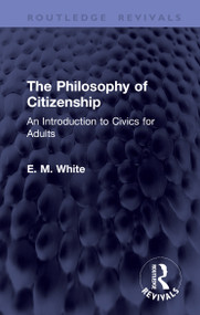 The Philosophy of Citizenship (An Introduction to Civics for Adults) by E. M. White, 9781041424109