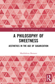 A Philosophy of Sweetness (Aesthetics in the Age of Sugarization) by Maddalena Borsato, 9781041156970