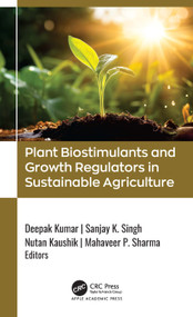 Plant Biostimulants and Growth Regulators in Sustainable Agriculture by Deepak Kumar, Sanjay K. Singh, Nutan Kaushik, Mahaveer P. Sharma, 9781779641441