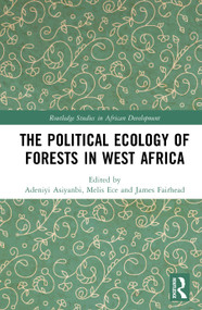 The Political Ecology of Forests in West Africa by Adeniyi Asiyanbi, Melis Ece, James Fairhead, 9781041340188