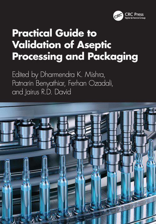 Practical Guide to Validation of Aseptic Processing and Packaging by Dharmendra K. Mishra, Patnarin Benyathiar, Ferhan Ozadali, Jairus R. D. David, 9781041133377