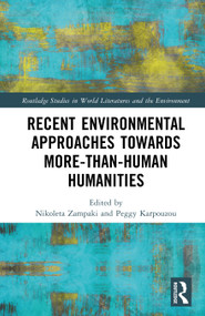 Recent Environmental Approaches towards More-than-Human Humanities by Nikoleta Zampaki, Peggy Karpouzou, 9781041110507