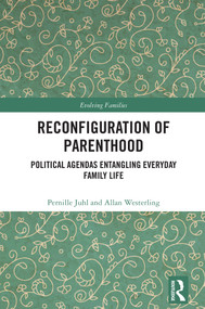 Reconfiguration of Parenthood (Political Agendas Entangling Everyday Family Life) by Pernille Juhl, Allan Westerling, 9781032617503