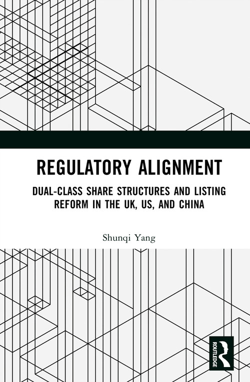 Regulatory Alignment (Dual-Class Share Structures and Listing Reform in the UK, US, and China) by Shunqi Yang, 9781041397380
