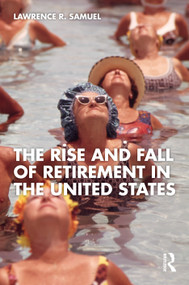 The Rise and Fall of Retirement in the United States (A Social History) by Lawrence Samuel, 9781041403494