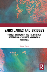 Sanctuaries and Bridges (Church, Community, and the Political Integration of Chinese Migrants in Australia) by Liang Jiang, 9781041375845