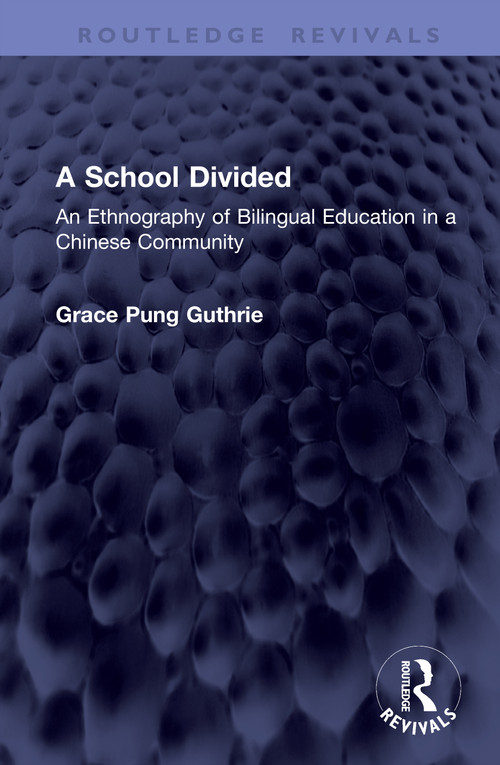 A School Divided (An Ethnography of Bilingual Education in a Chinese Community) by Grace Pung Guthrie, 9781041383680