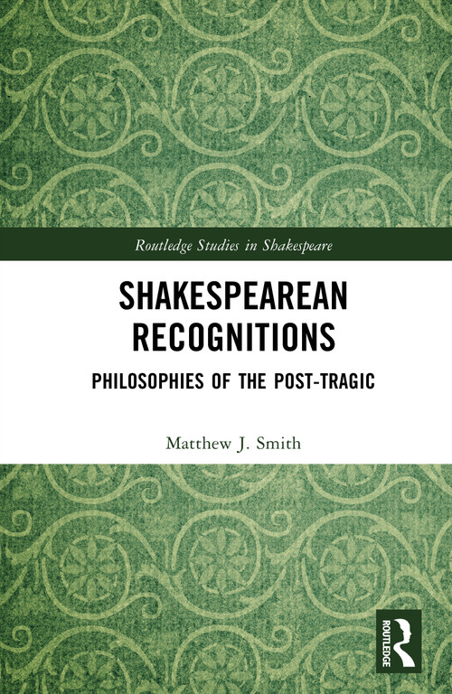 Shakespearean Recognitions (Philosophies of the Post-Tragic) by Matthew J. Smith, 9781041337812