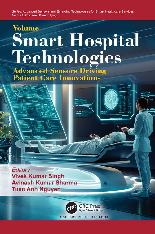 Smart Hospital Technologies (Advanced Sensors Driving Patient Care Innovations) by Vivek Kumar Singh, Avinash Kumar Sharma, Tuan Anh Nguyen, 9781041326588