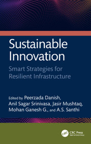 Sustainable Innovation (Smart Strategies for Resilient Infrastructure) by Peerzada Danish, Anil Sagar Srinivasa, Jasir Mushtaq, Mohan Ganesh G., A.S. Santhi, 9781041123170