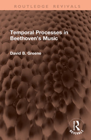 Temporal Processes in Beethoven's Music by David B. Greene, 9781041367567