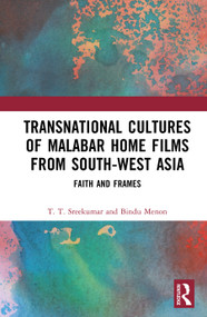 Transnational Cultures of Malabar Home Films from South-West Asia (Faith and Frames) by T. T. Sreekumar, Bindu Menon, 9781041372578