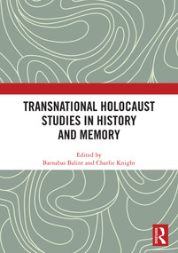 Transnational Holocaust Studies in History and Memory by Barnabas Balint, Charlie Knight, 9781041435983