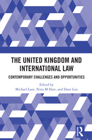 The United Kingdom and International Law (Contemporary Challenges and Opportunities) by Michael Lane, Nina M Hart, Dane Luo, 9781041196419