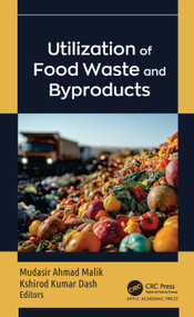 Utilization of Food Waste and Byproducts by Mudasir Ahmad Malik, Kshirod Kumar Dash, 9781779641144