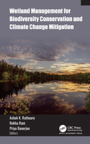 Wetland Management for Biodiversity Conservation and Climate Change Mitigation by Ashok K. Rathoure, Rekha Rani, Priya Banerjee, 9781779642691