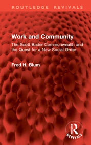Work and Community (The Scott Bader Commonwealth and the Quest for a New Social Order) by Fred H. Blum, 9781041396406