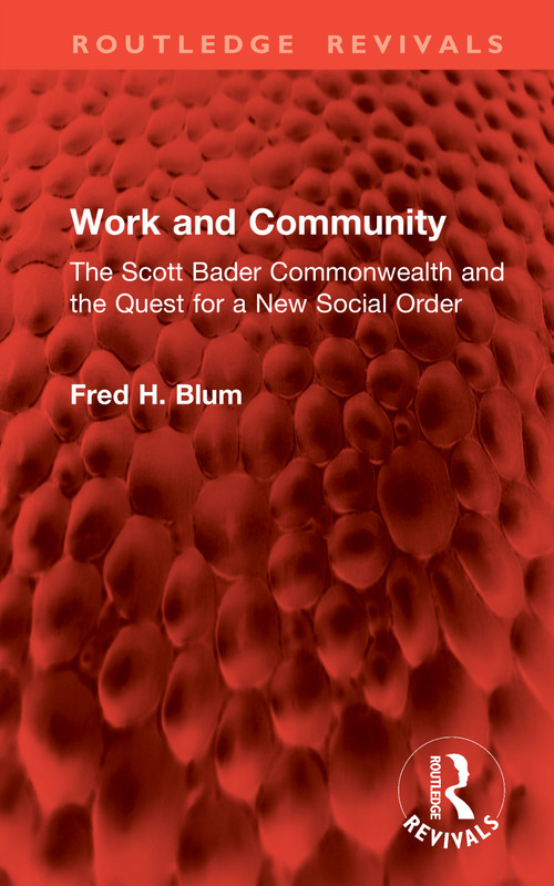 Work and Community (The Scott Bader Commonwealth and the Quest for a New Social Order) by Fred H. Blum, 9781041396406