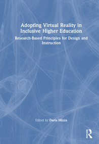 Adopting Virtual Reality in Inclusive Higher Education (Research-Based Principles for Design and Instruction) by Daria Mizza, 9781032699387