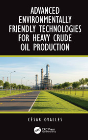 Advanced Environmentally Friendly Technologies for Heavy Crude Oil Production by César Ovalles, 9781041064503