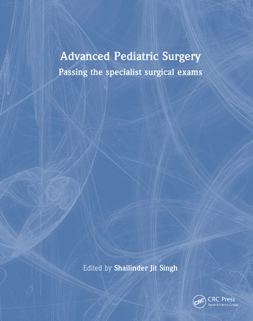 Advanced Pediatric Surgery (Passing the specialist surgical exams) by Shailinder Jit Singh, 9781032460888