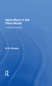 Agriculture in the Third World (A Spatial Analysis) by W. B. Morgan, 9780367022136
