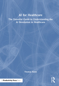 AI for Healthcare (The Essential Guide to Understanding the AI Revolution in Healthcare) by Thomas Klein, 9781041348603
