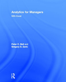 Analytics for Managers (With Excel) by Peter C. Bell, Gregory S. Zaric, 9780415622691