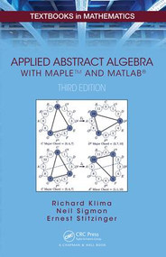 Applied Abstract Algebra with MapleTM and MATLAB by Richard Klima, Neil Sigmon, Ernest Stitzinger, 9781482248234