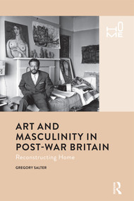 Art and Masculinity in Post-War Britain (Reconstructing Home) by Gregory Salter, 9781350052727