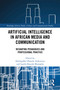 Artificial Intelligence in African Media and Communication (Reshaping Pedagogies and Professional Practice) by Abdulgaffar Olawale Arikewuyo, Lambe Kayode Mustapha, 9781041242482