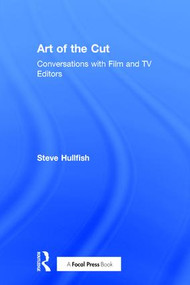 Art of the Cut (Conversations with Film and TV Editors) by Steve Hullfish, 9781138238657