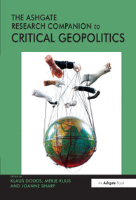 The Ashgate Research Companion to Critical Geopolitics by Merje Kuus, Klaus Dodds, 9781409423805