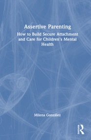 Assertive Parenting (How to Build Secure Attachment and Care for Children's Mental Health) by Milena González, 9781041327844