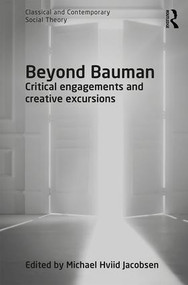 Beyond Bauman (Critical engagements and creative excursions) by Michael Hviid Jacobsen, 9781472476111