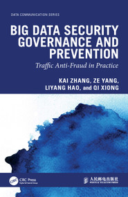 Big Data Security Governance and Prevention (Traffic Anti-Fraud in Practice) by Kai Zhang, Ze Yang, Liyang Hao, Qi Xiong, 9781041255352