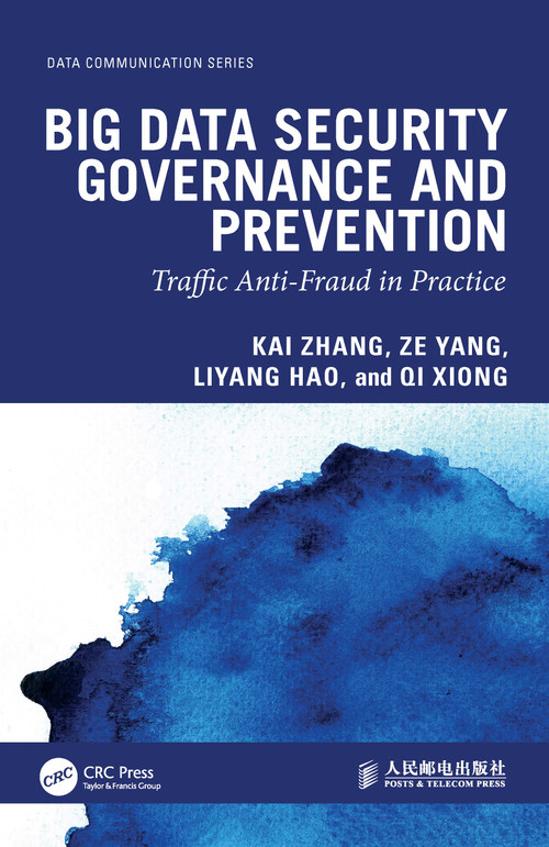 Big Data Security Governance and Prevention (Traffic Anti-Fraud in Practice) by Kai Zhang, Ze Yang, Liyang Hao, Qi Xiong, 9781041255352