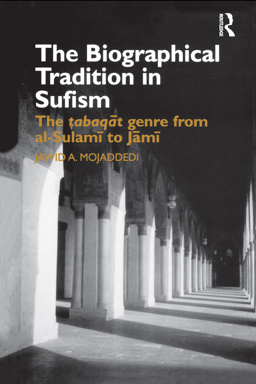The Biographical Tradition in Sufism (The Tabaqat Genre from al-Sulami to Jami) by Jawid A. Mojaddedi, 9780700713592